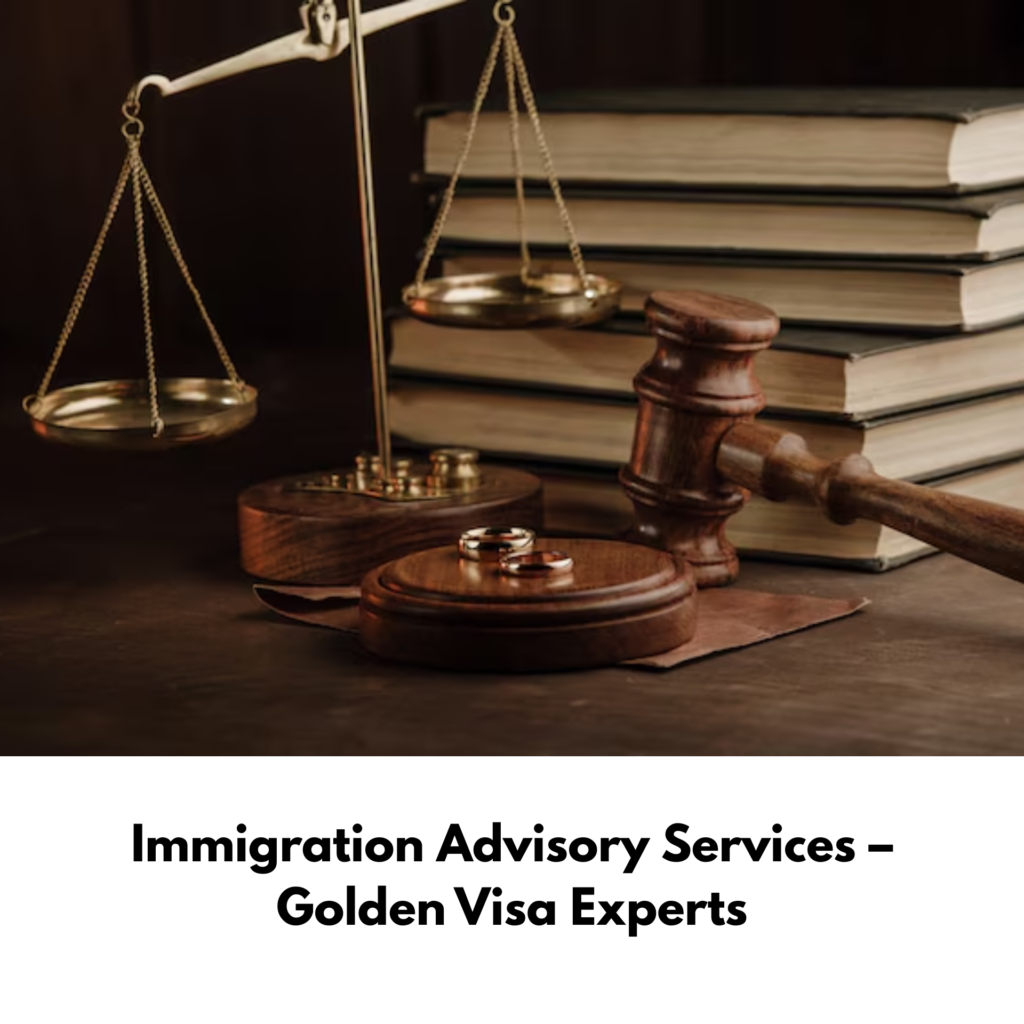 Immigration Advisory Services – Golden Visa Experts